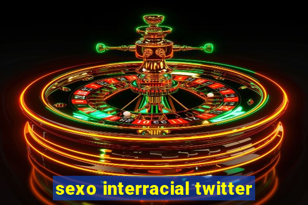 sexo interracial twitter